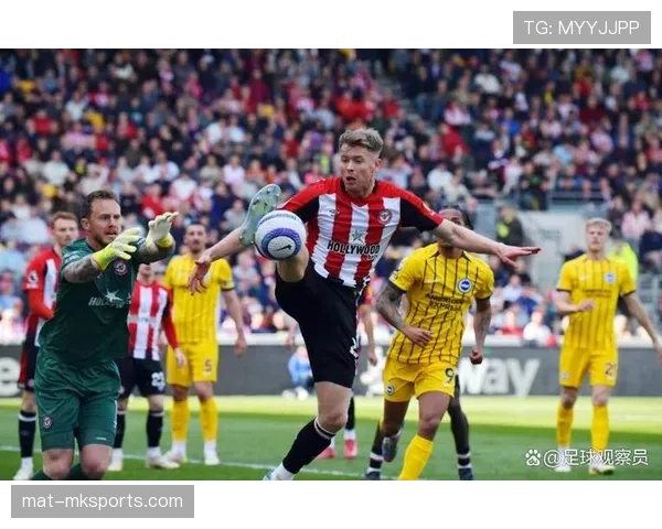 布伦特福德锋线火力全开，状态回暖迎战英超劲旅